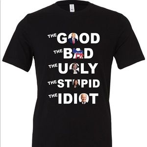 The Good The Bad The Ugly The Stupid The Idiot #FJB Let’s Go Brandon Trump Biden